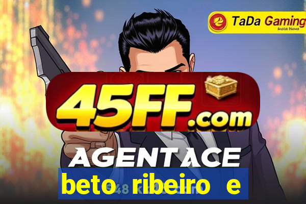 beto ribeiro e carla albuquerque se separaram